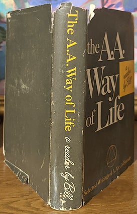 The A. A. Way Of Life : A Reader By Bill, Selected Writings Of A.A.'s Co-Founder