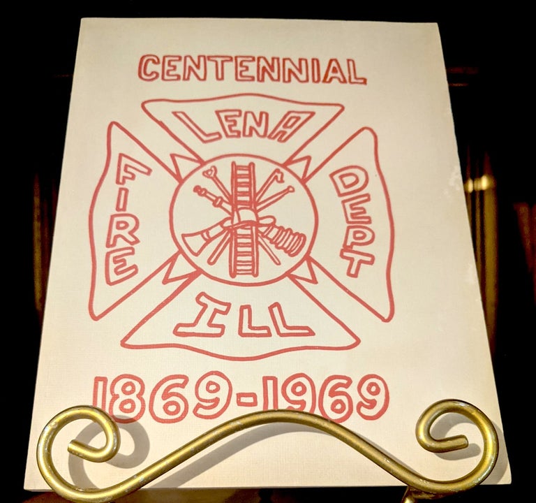 Item #10509 History of the Lena Volunteer Fire Department Illinois Fire Dept. 1869-1969, Including Historical Sketches of the Lena Community 1869-1969. Lena . Volunteer Fire Department, Ill.