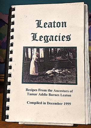 Item #10510 The Leaton Legacies. Recipes From the Ancestors of Tamar Addie Barnes Leaton. The...