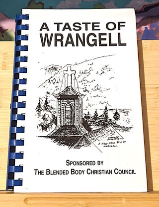 Item #10511 A Taste of Wrangell [Cook Book]. the Blended Body Christian Council - Heather Miethe...
