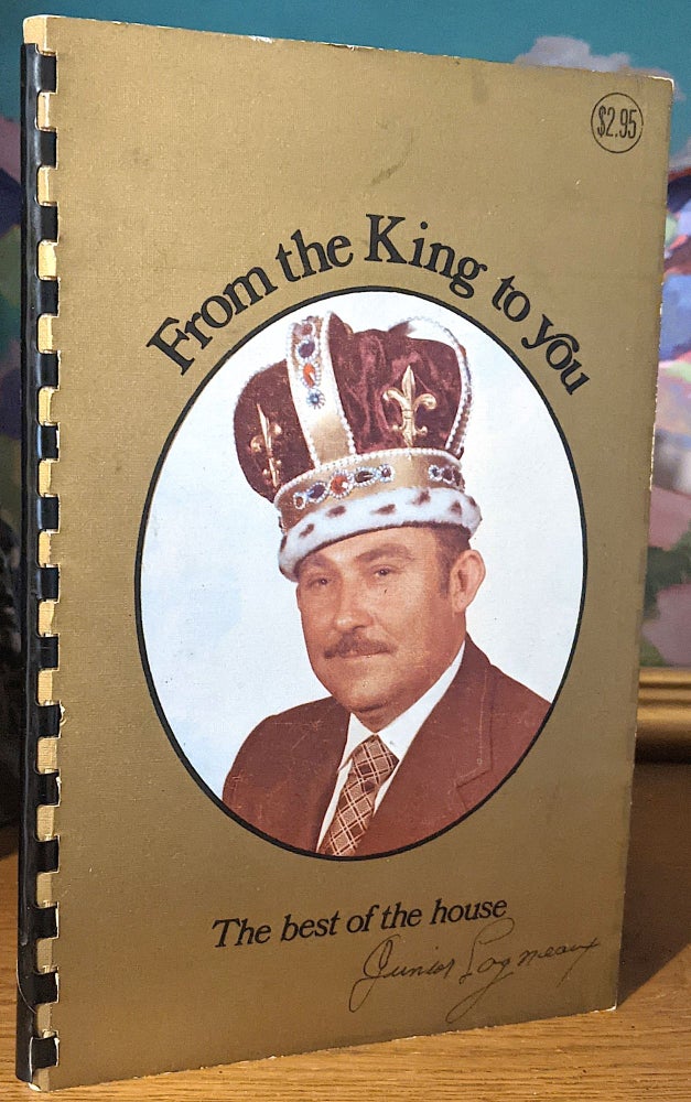 Item #10531 From the King to You. The Best of the House. Favorite Recipes of Junior Lagneaux. Leonard FONTENOT.