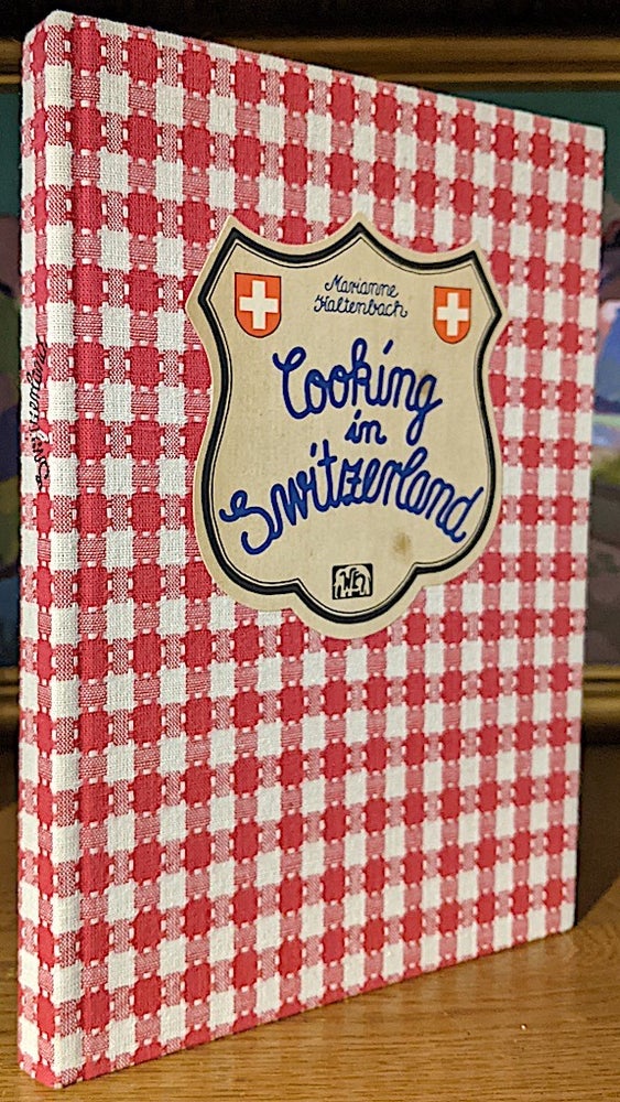 Item #10553 Cooking in Switzerland. Collected, recorded and tested by Marianne KALTENBACH. Marianne KALTENBACH, translated: jacqueline jeffers.