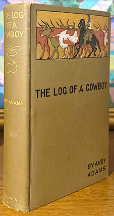Item #10556 The Log of a Cowboy. A narrative of the Old Trail Days. Illustrated by E. Boyd Smith....