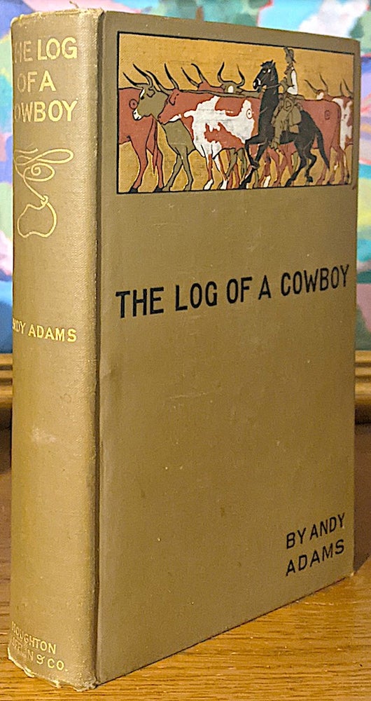 Item #10556 The Log of a Cowboy. A narrative of the Old Trail Days. Illustrated by E. Boyd Smith. Andy ADAMS.