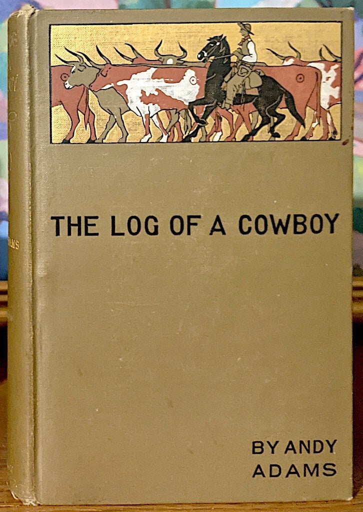 The Log of a Cowboy. A narrative of the Old Trail Days