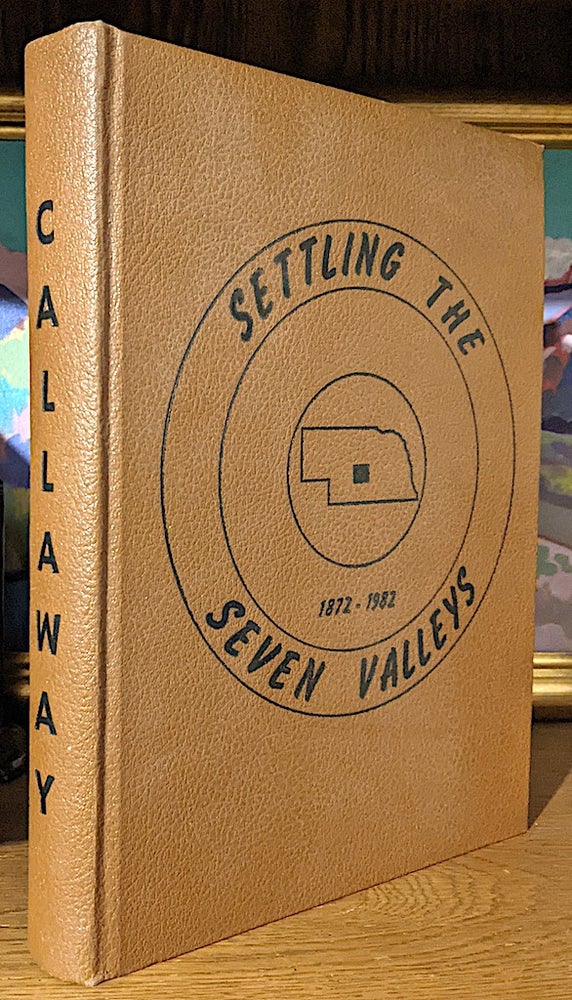 Item #10569 Seven Valleys regional history, 1872-1982 : development of the South Loup, Shorthorn Ranch on Sand Creek, Callaway, Hub of the Seven Valleys South Loop, Upper Loup, Southwest Custer County, Cottonwoods - Lodi - Redfern. Mrs. Fred Smith, coordinating, Lorraine.
