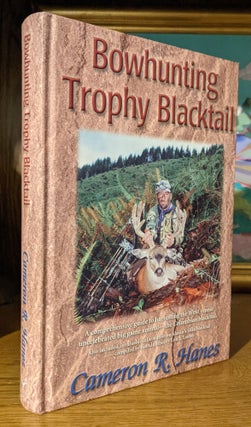 Item #10579 Bowhunting Trophy Blacktail. A Comprehensive Guide to Harvesting the West's Most...