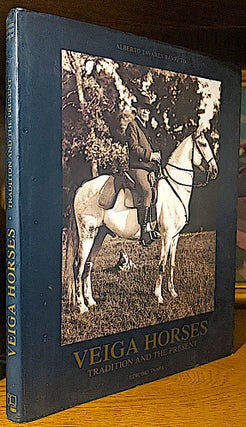 Item #10584 Veiga Horses: Tradition and the Present. Joseph C. Abdo Alberto Tavares Barreto, Author