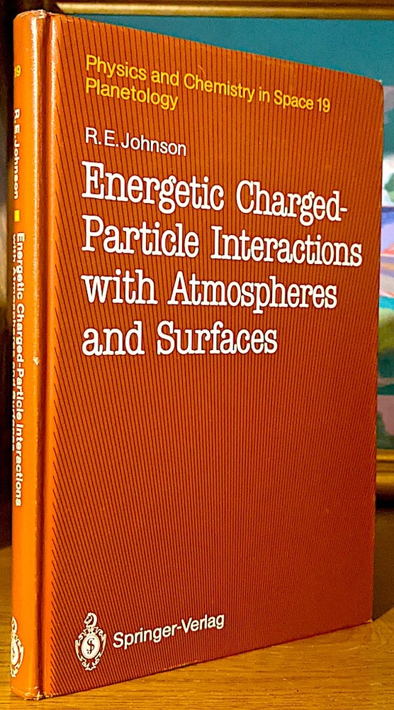 Item #10586 Energetic Charged-Particle Interactions With Atmospheres and Surfaces (Physics and Chemistry in Space 19 Planetology). R E. Johnson.