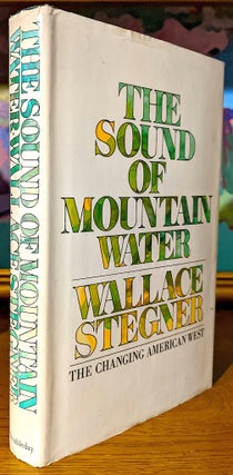 Item #10594 The Sound of Mountain Water. The Changing American West. Wallace Stegner