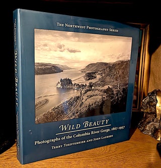Item #10598 Wild Beauty. Photographs of the Columbia River Gorge, 1867-1957. Terry TOEDTEMEIER,...