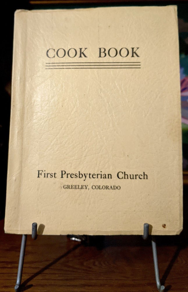Item #10617 First Presbyterian Church Cook Book Greeley Colorado. N/A.