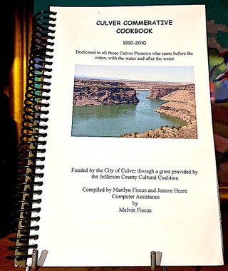 Culver Commemorative Cookbook 1910 - 2010. Dedicated to all those Culver Pioneers who came before the water, with the water and after the water