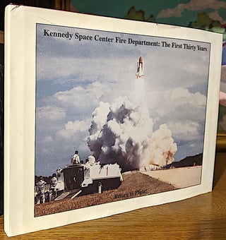 Item #10624 Kennedy Space Center Fire Department: The First Thirty Years. Bill Killen, Lee Starick