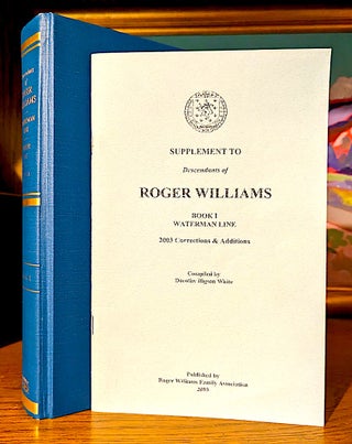 Descendants of Roger Williams Book I. The Waterman and Winsor Lines Through His Daughter Mercy Williams. Waterman Line Compiled by Dorothy Higson White. Winsor Line Compiled By Kay Kirlin Moore. -- Includes a separate publication of 38 pages; Supplement to Descendants of Roger Williams Book I Waterman Line (2003 Corrections & Additions) Compiled by Dorothy Higson White