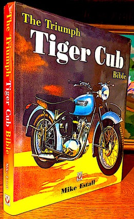 Item #10643 The Triumph Tiger Cub Bible. A Personal History of the Triumph Terrier and Tiger Cub....
