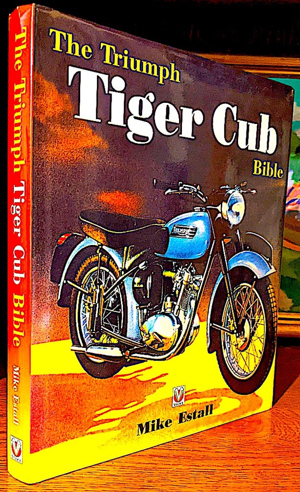 Item #10643 The Triumph Tiger Cub Bible. A Personal History of the Triumph Terrier and Tiger Cub. Mike ESTALL.