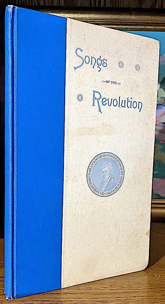 Item #10657 Songs of the Revolution. A Paper Read Before the General David Humphreys Branch of the Connecticut Society of the Sons of the American Revolution. Samuel Eben Barney.