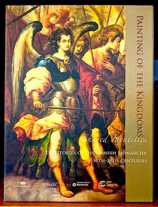 Painting of the Kingdoms Shared Identities (Territories of the Spanish Monarchy, 16th-18th Centuries) (Box Set) Volumes 1 & 2. -- Painting of the Kingdoms Shared Identities (Territories of the Spanish Monarchy, 16th-18th Centuries) (Box Set) Volumes 3 & 4