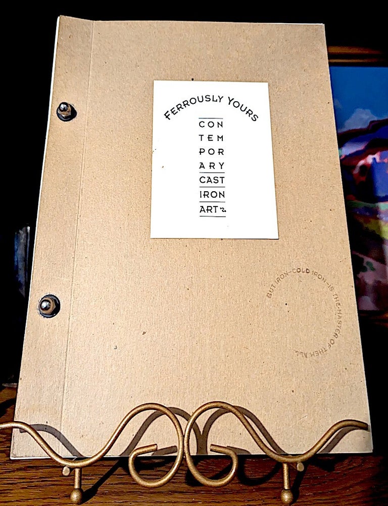 Item #10675 FERROUSLY YOURS: CONTEMPORARY CAST IRON ART -- [Exhibition Catalog]. ANTOINETTE SPANOS JOHNSON, International Conference of Contemporary Cast Iron Art.