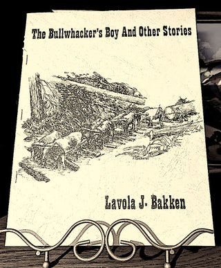 Item #10678 The Bullwhacker's Boy And Other Stories. Lavola J. Bakken