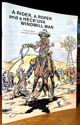 Item #10681 A Rider, A Roper and a Heck'uva Windmill Man. Baxter Black., Don Gill