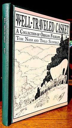 Item #10684 Well Traveled Casket. A Collection or Oregon Folklife. Tom Nash, Twilo Scofield