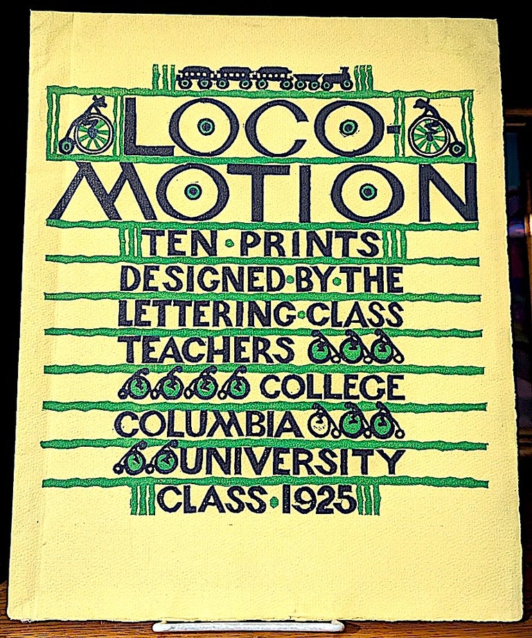 Item #10687 Loco-Motion. Ten Prints Designed By The Lettering Class Teachers College. Columbia University Class 1925. Columbia University Lettering Class Teachers College.