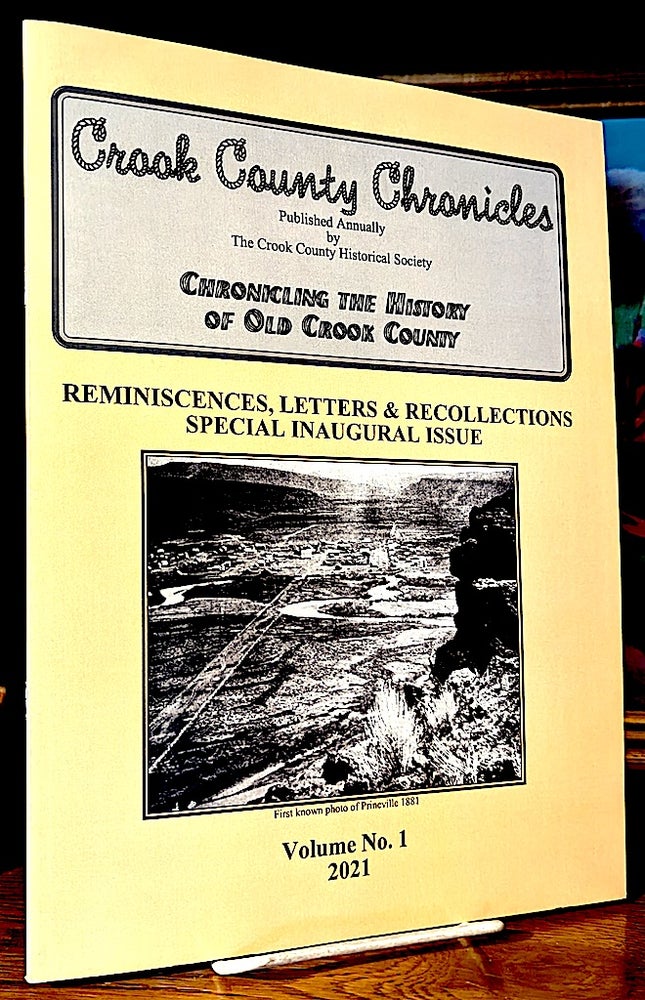 Item #10690 Crook County Chronicles. Chronicling the history of Old Crook County. - Reminiscences, Letters & Recollections. Special Inaugural issue. Volume No. 1, 2021. Crook County Historical Society - Published Annually, Steve Lent.