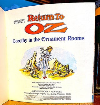 Return to Oz. Dorothy in the Ornament Rooms. A Golden Book; Based on the motion picture from Walt Disney Pictures. Executive producer Gary Kurtz. Produced by Paul Maslansky. Based on the Screenplay by Walter March & Gill Dennis. Directed by Walter Murch
