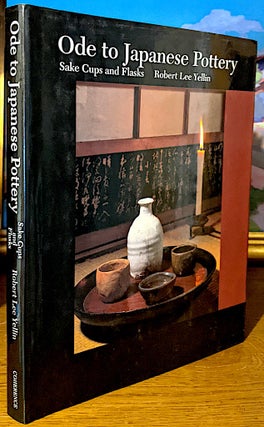 Item #10697 Ode to Japanese Pottery. Sake Cups and Flasks. Robert Lee Yellen