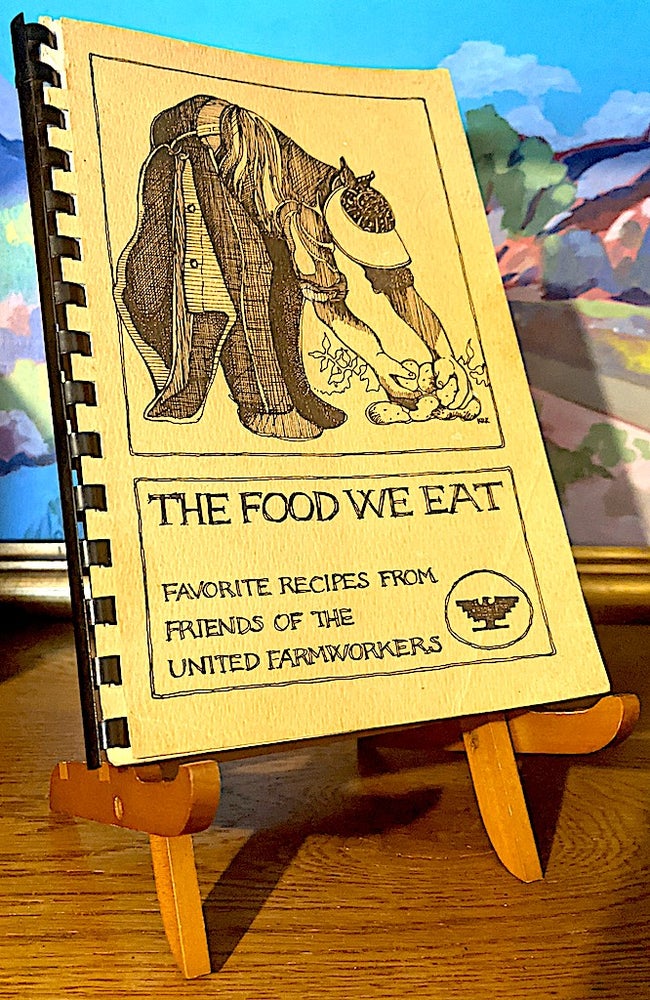 Item #10701 The Food We Eat. Favorite Recipes from Friends of the United Farmworkers. Friends of the United Farmworkers.