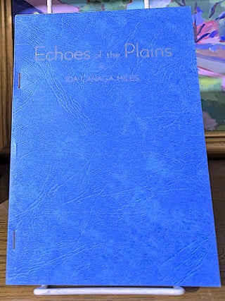 Item #10754 Echoes of the Plains. Pioneer Life of Edna Canaga. Written by her Daughter. Ida C. Miles