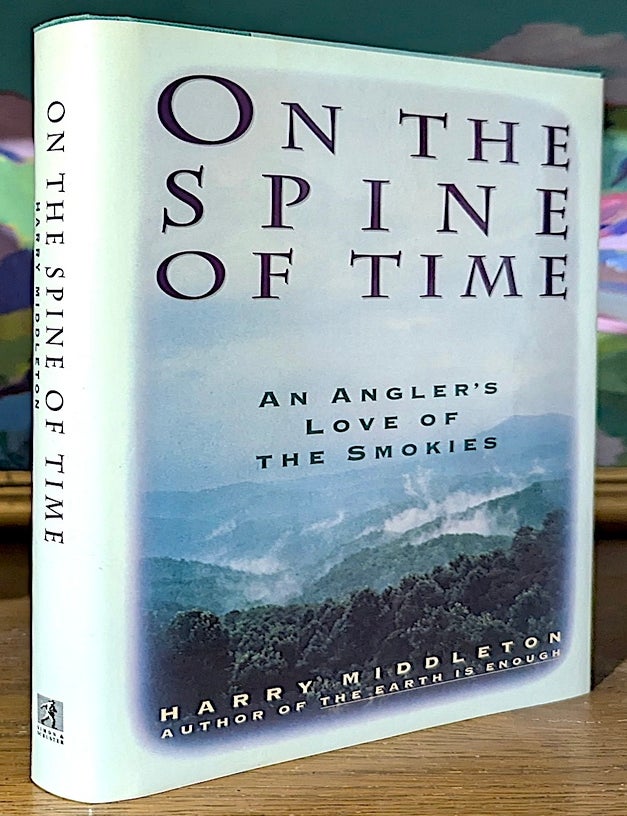 Item #10755 On the Spine of Time. An Angler's Love of the Smokes. Harry Middleton.