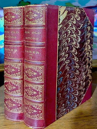 Item #10768 Our Old Actors. With Portraits. In Two Volumes; London. Henry Barton Baker