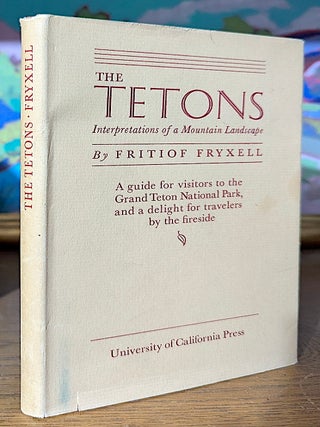 Item #10771 The Tetons. Interpretations of a Mountain Landscape. A Guide for Visitors to the...