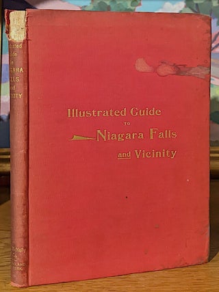 A New Guide to Niagara Falls and Vicinity. Giving a Full and Complete Description of Niagara Falls, Suspension Bridge, Buffalo, Rochester, Ontario Beach, Toronto, Lockport, Tonawanda, Lewiston, Niagara on the Lake, Chautauqua, and other places of interest