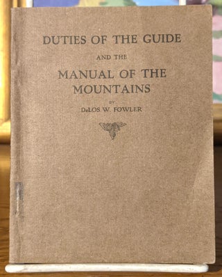 Item #8344 Duties of the Guide and the Manual of the Mountains. DeLos W. Fowler