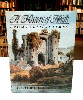 Item #8564 A History of Neath From Earliest Times. George Eaton