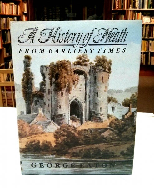 Item #8564 A History of Neath From Earliest Times. George Eaton.