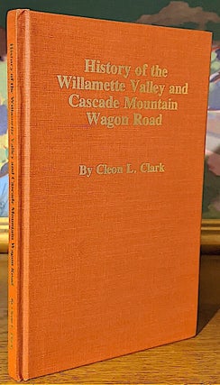 Item #8764 History of Willamette Valley and Cascade Mountain Wagon Road. Cleon L. Clark