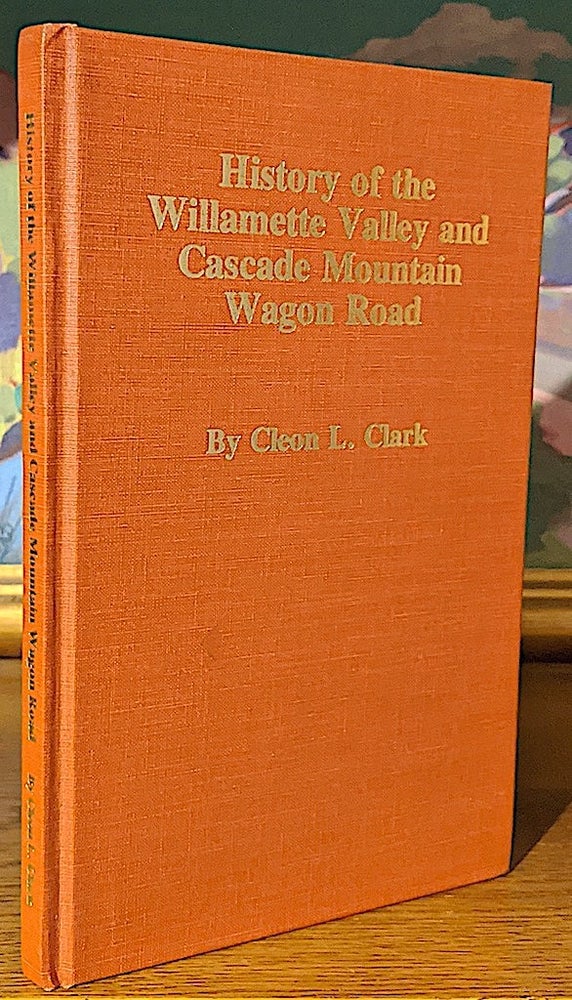 Item #8764 History of Willamette Valley and Cascade Mountain Wagon Road. Cleon L. Clark.