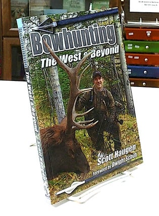 Item #8812 Bowhunting; The West & Beyond. Scott Haugen