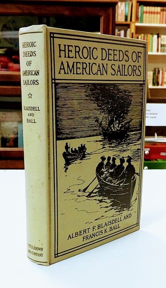 Item #8837 Heroic Deeds of American Sailors. Albert F. Blaisdell, Francis K. Ball.