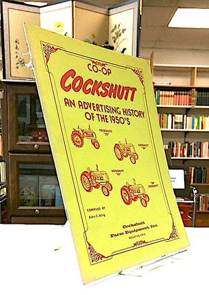 Item #8846 CO-OP COCKSHUTT. An Advertising History of the 1950's. Alan C. King