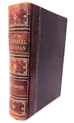 Item #8879 Life of Wm. Tecumseh Sherman, Late Retired General, U. S. A; A Graphic History of His...