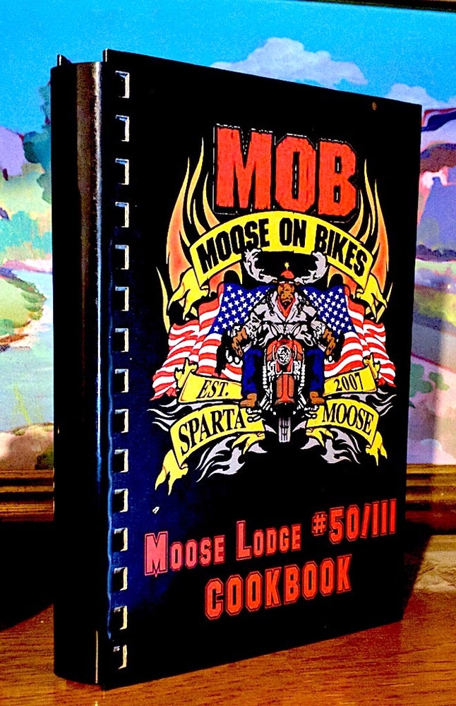 Item #9236 MOB Moose on Bikes. A Collection of Recipes from Moose Lodge #50. TammyNordyke - Chairperson.