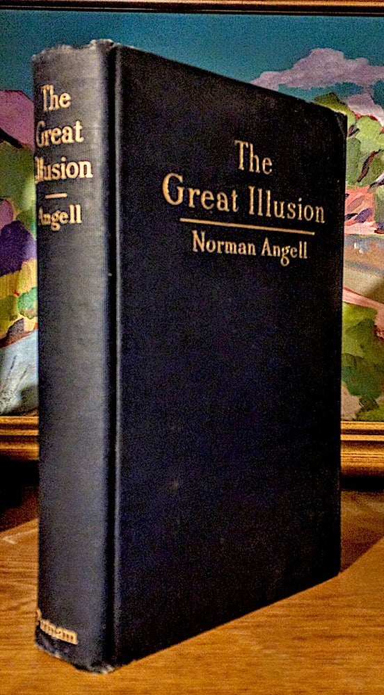 Item #9237 The Great Illusion. A Study of the Relation of Military Power in Nations to their Economic and Social Advantage. Norman Angell.