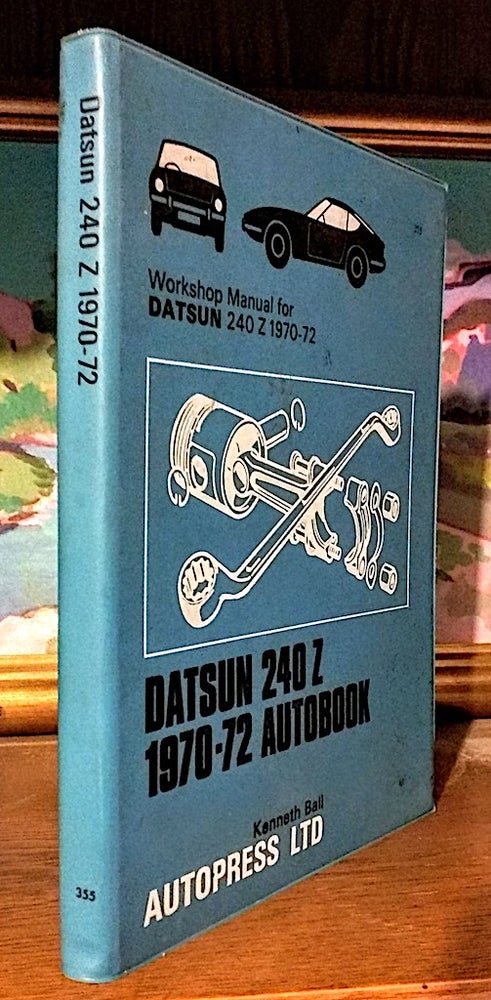 Item #9252 Datsun 240Z 1970-72 Autobook - Workshop Manual for Datsun. Kenneth Ball.