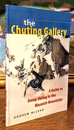 Item #9268 The Chuting Gallery. A Guide to Steep Skiing in the Wasatch Mountains. Andrew McLean